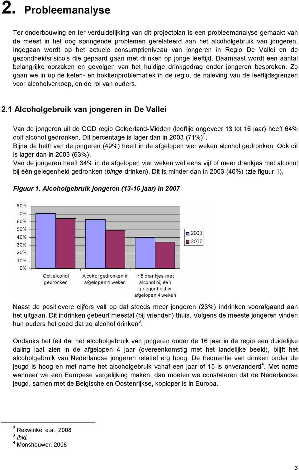 Daarnaast wordt een aantal belangrijke oorzaken en gevolgen van het huidige drinkgedrag onder jongeren besproken.