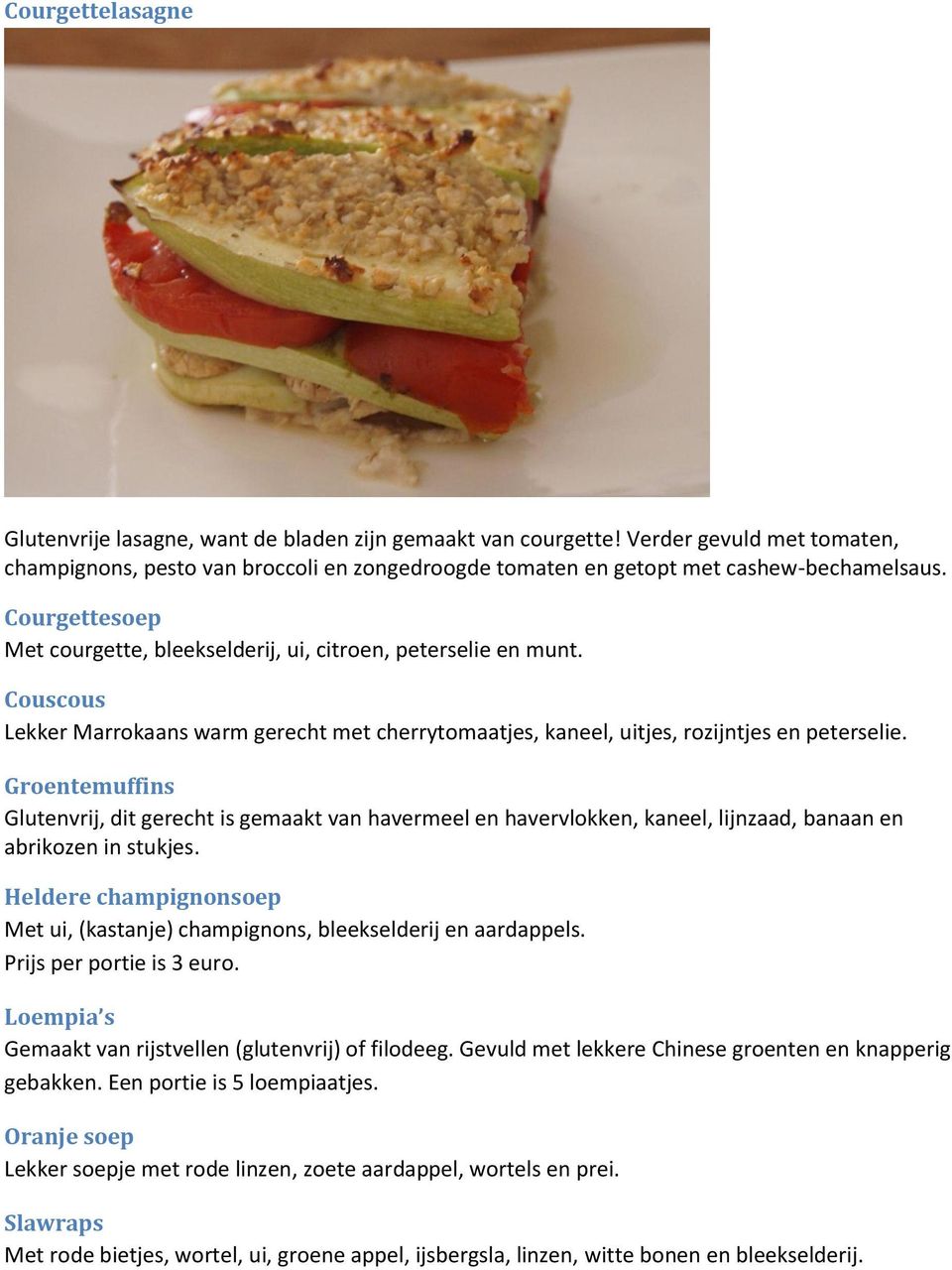 Groentemuffins Glutenvrij, dit gerecht is gemaakt van havermeel en havervlokken, kaneel, lijnzaad, banaan en abrikozen in stukjes.