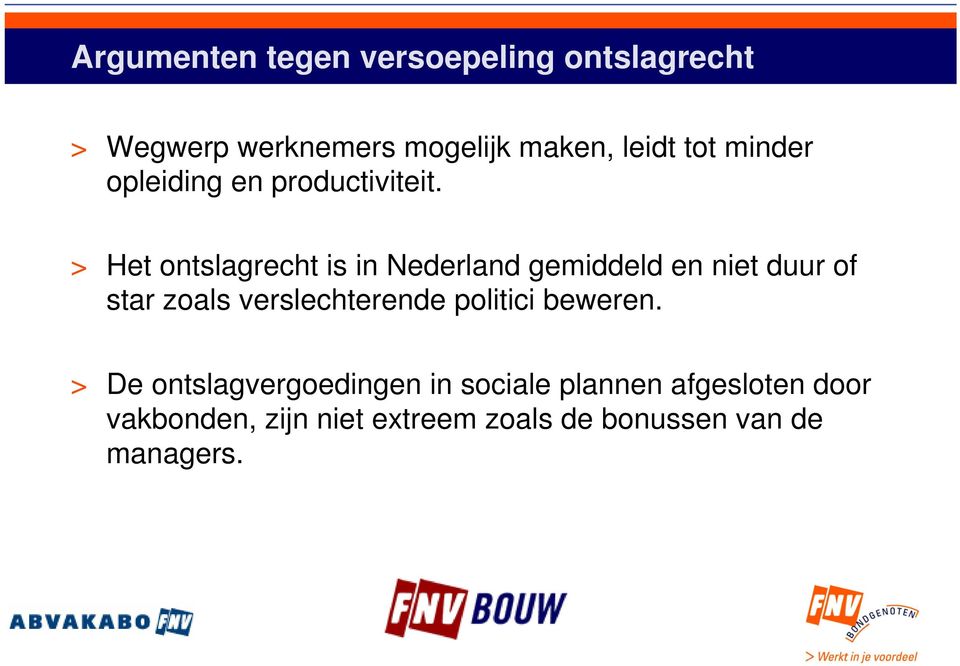 > Het ontslagrecht is in Nederland gemiddeld en niet duur of star zoals verslechterende