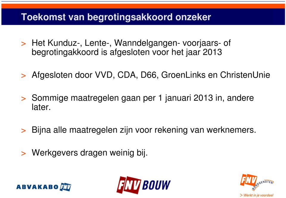 GroenLinks en ChristenUnie > Sommige maatregelen gaan per 1 januari 2013 in, andere