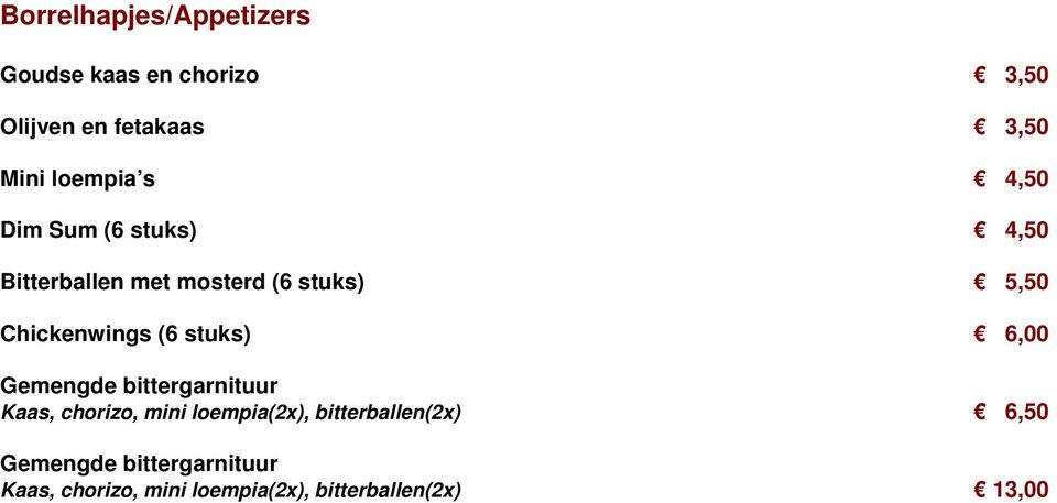 Chickenwings (6 stuks) 6,00 Gemengde bittergarnituur Kaas, chorizo, mini loempia(2x),