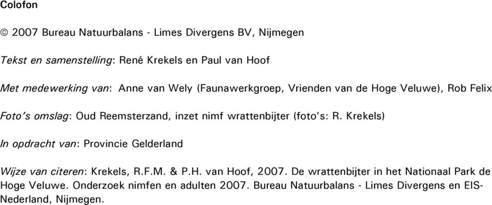 (foto s: R. Krekels) In opdracht van: Provincie Gelderland Wijze van citeren: Krekels, R.F.M. & P.H. van Hoof, 2007.