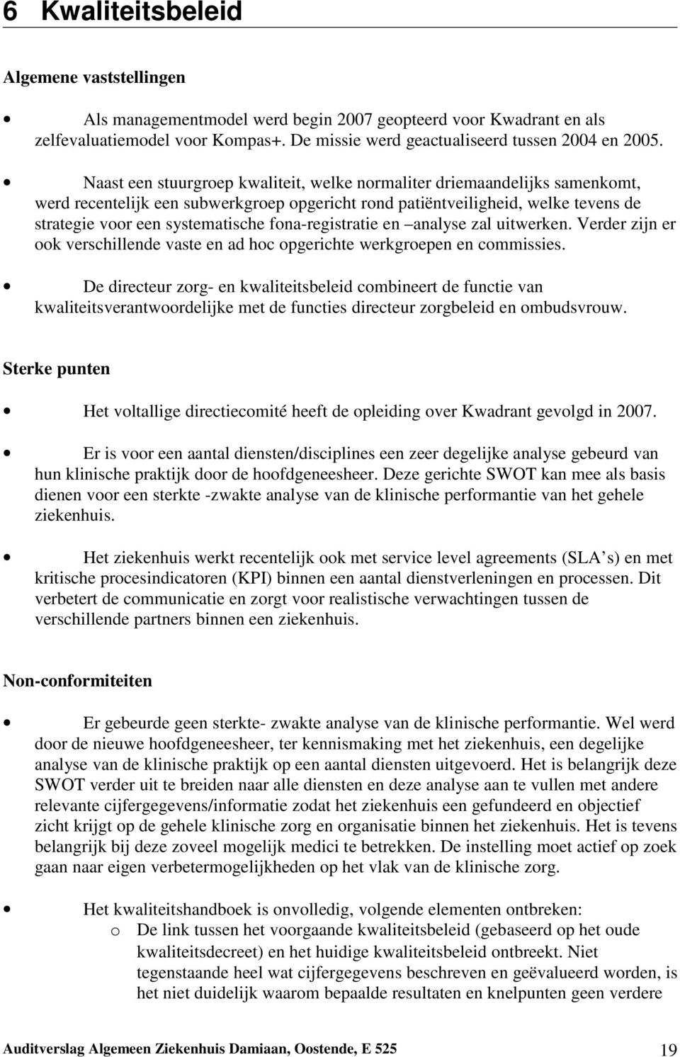 fona-registratie en analyse zal uitwerken. Verder zijn er ook verschillende vaste en ad hoc opgerichte werkgroepen en commissies.