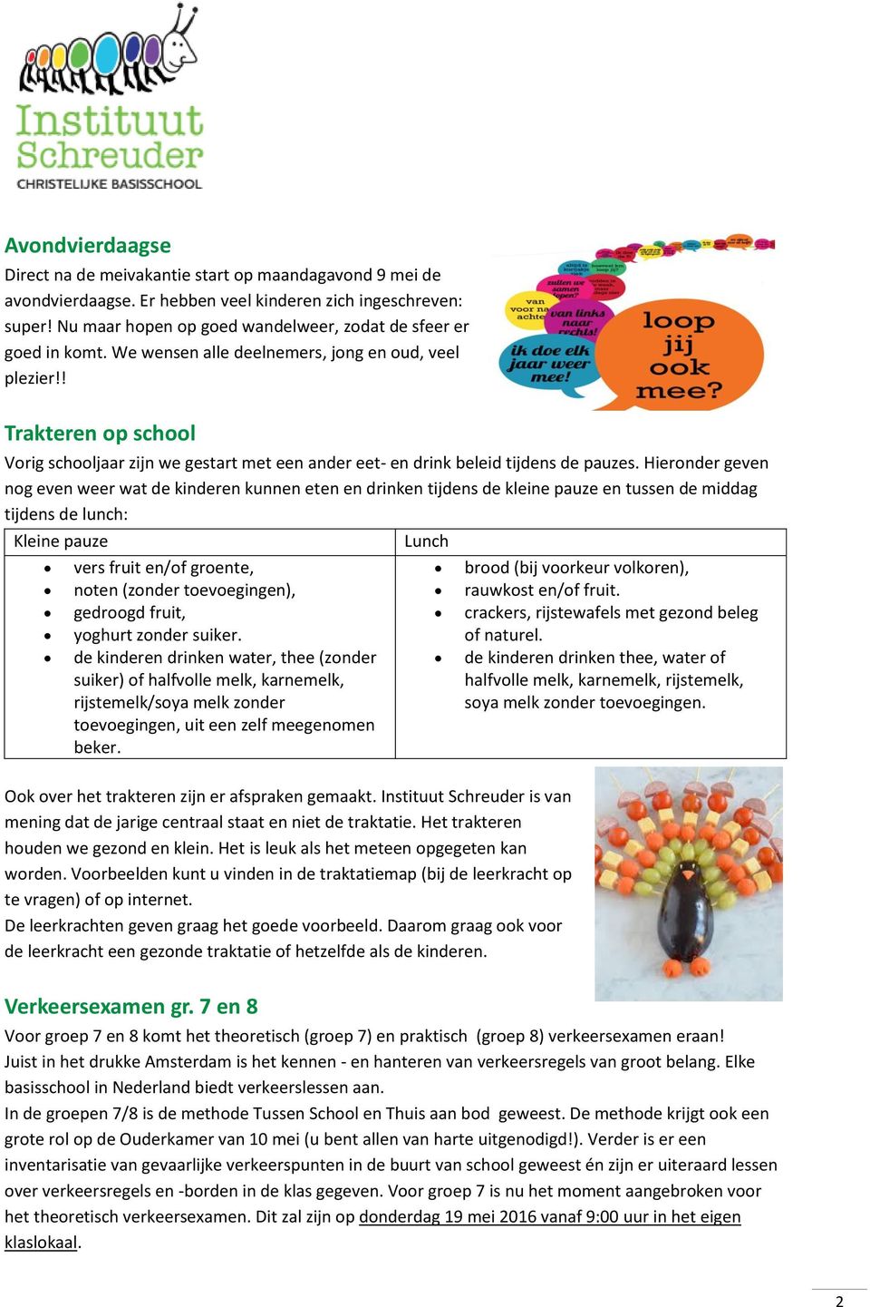 ! Trakteren op school Vorig schooljaar zijn we gestart met een ander eet- en drink beleid tijdens de pauzes.