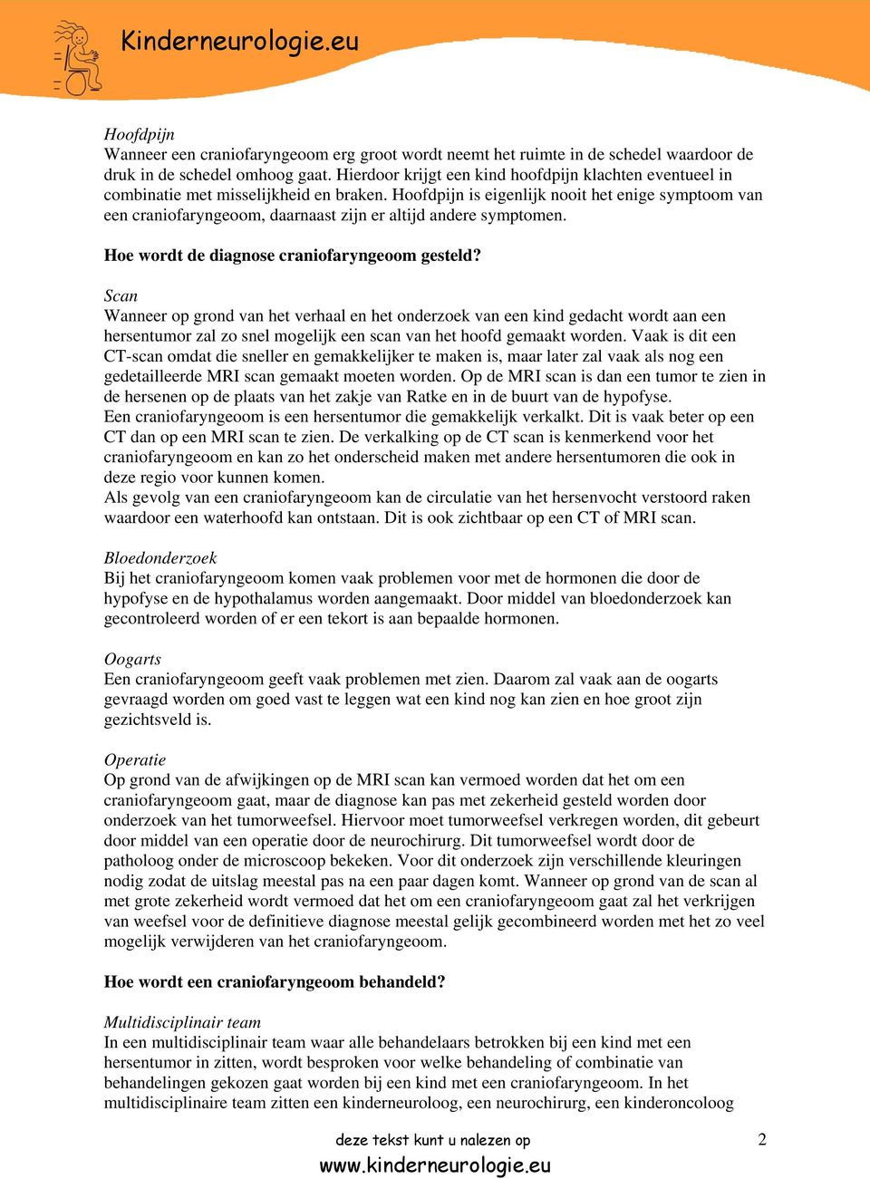 Hoofdpijn is eigenlijk nooit het enige symptoom van een craniofaryngeoom, daarnaast zijn er altijd andere symptomen. Hoe wordt de diagnose craniofaryngeoom gesteld?