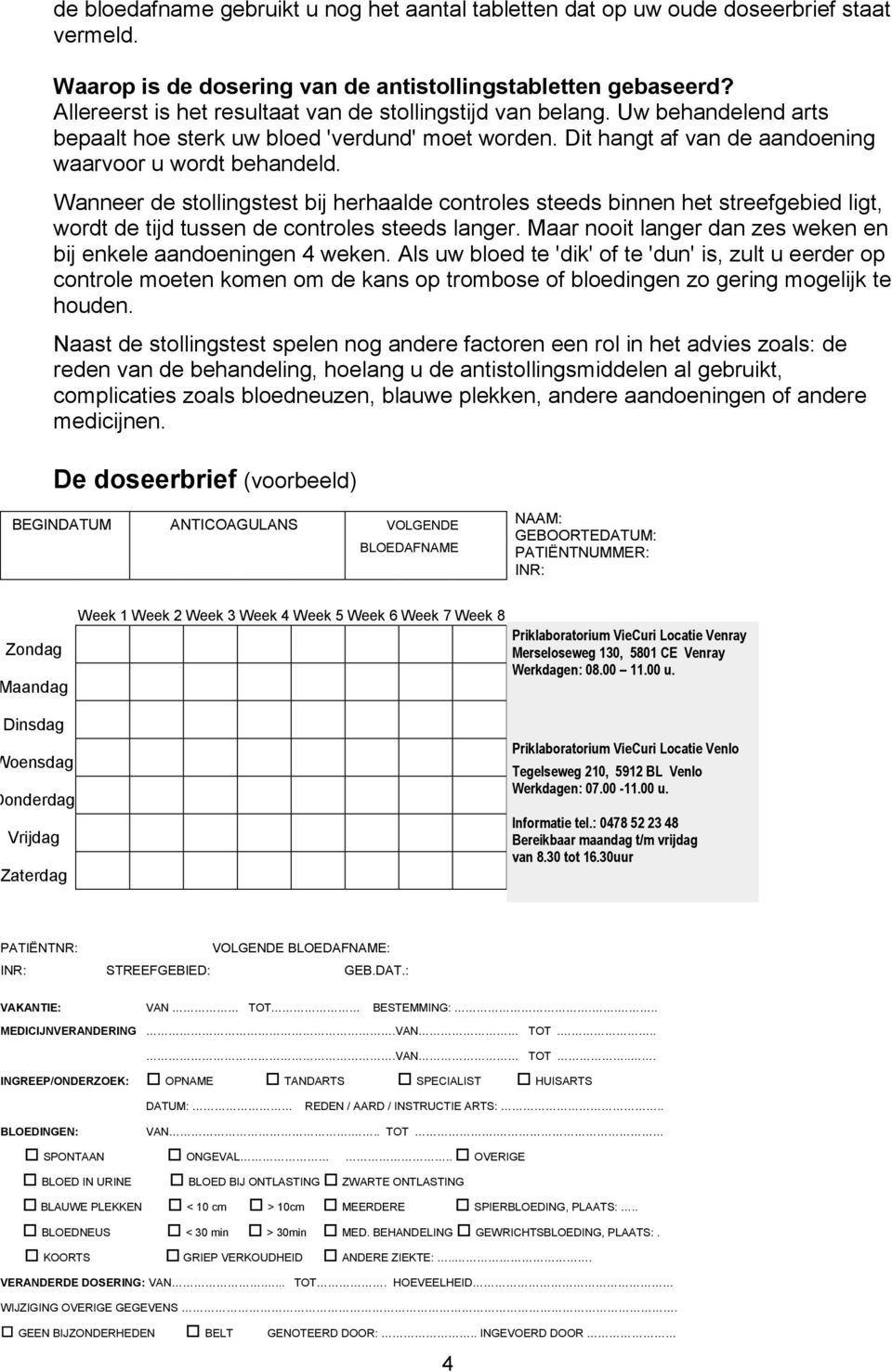 Wanneer de stollingstest bij herhaalde controles steeds binnen het streefgebied ligt, wordt de tijd tussen de controles steeds langer.