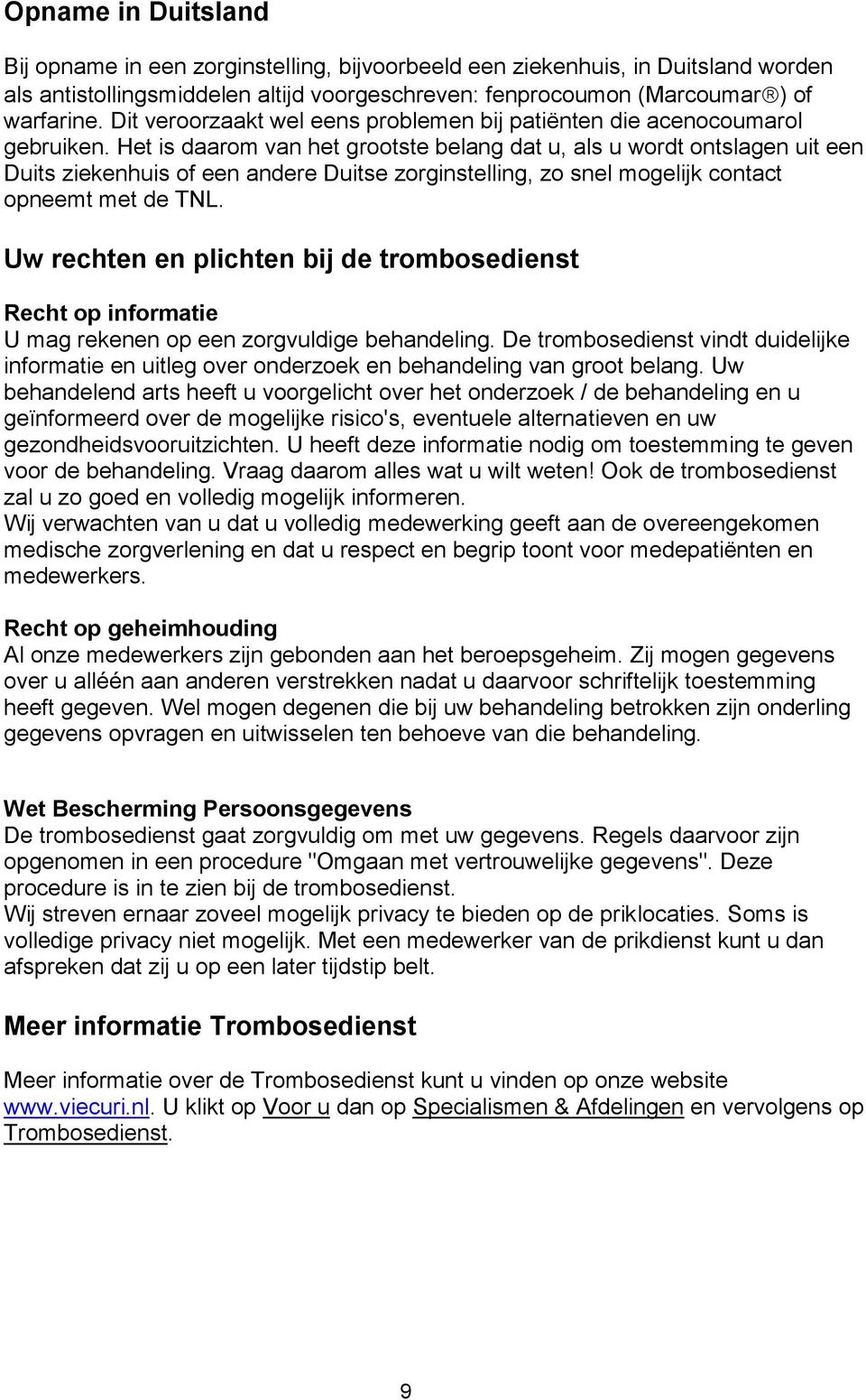 Het is daarom van het grootste belang dat u, als u wordt ontslagen uit een Duits ziekenhuis of een andere Duitse zorginstelling, zo snel mogelijk contact opneemt met de TNL.