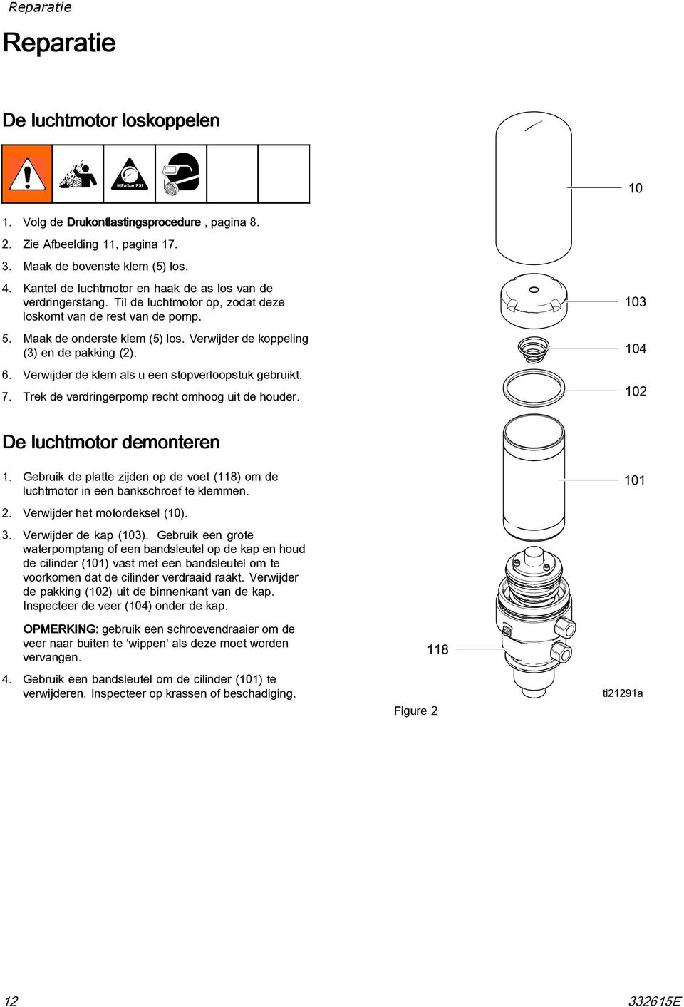 Verwijder de koppeling (3) en de pakking (2). 6. Verwijder de klem als u een stopverloopstuk gebruikt. 7. Trek de verdringerpomp recht omhoog uit de houder. De luchtmotor demonteren 1.