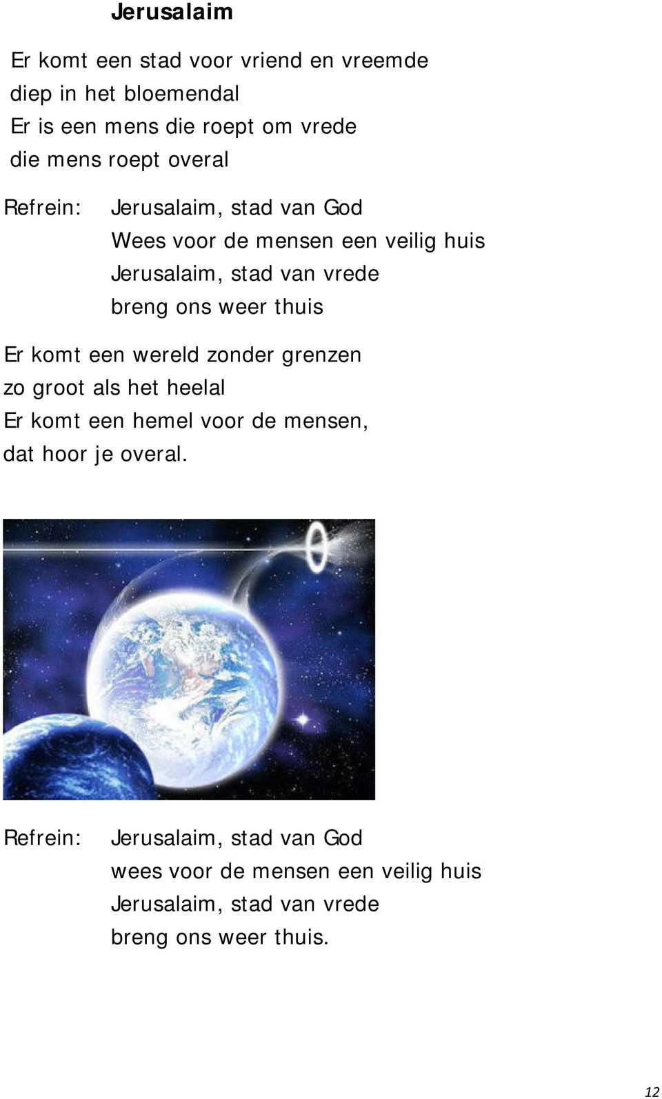 weer thuis Er komt een wereld zonder grenzen zo groot als het heelal Er komt een hemel voor de mensen, dat hoor je