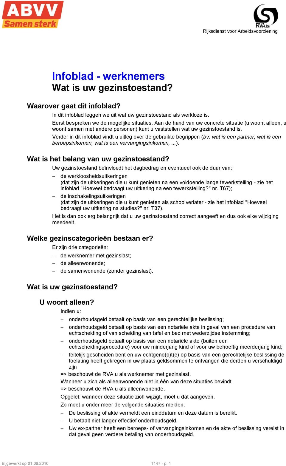 Verder in dit infoblad vindt u uitleg over de gebruikte begrippen (bv. wat is een partner, wat is een beroepsinkomen, wat is een vervangingsinkomen,...). Wat is het belang van uw gezinstoestand?