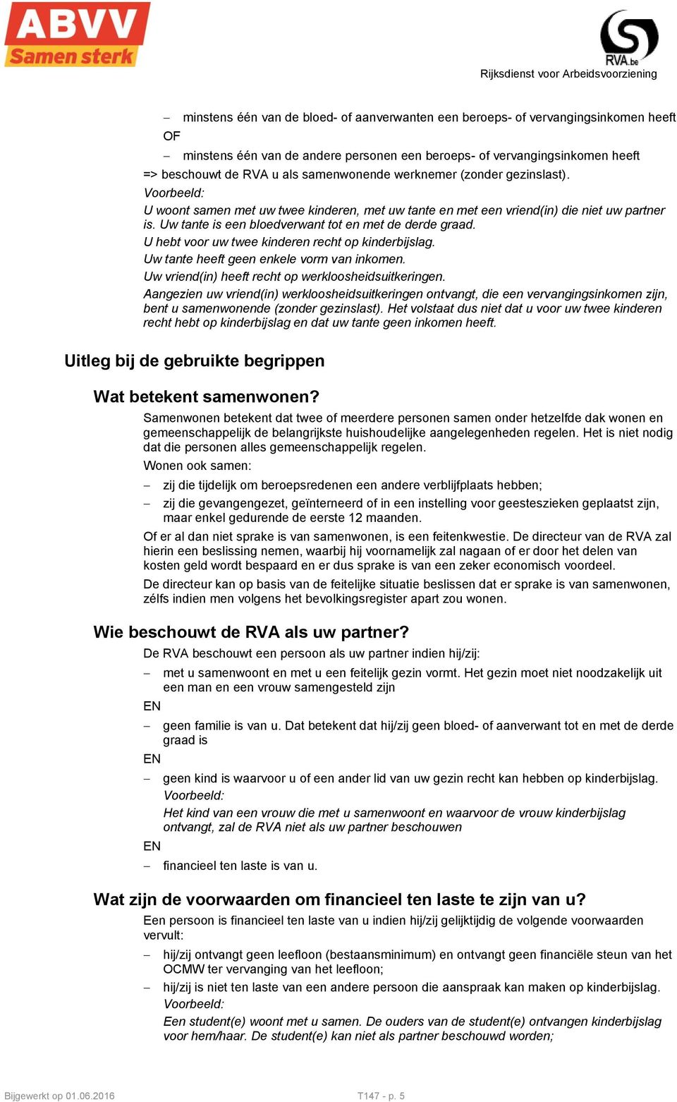 Uw tante heeft geen enkele vorm van inkomen. Uw vriend(in) heeft recht op werkloosheidsuitkeringen.