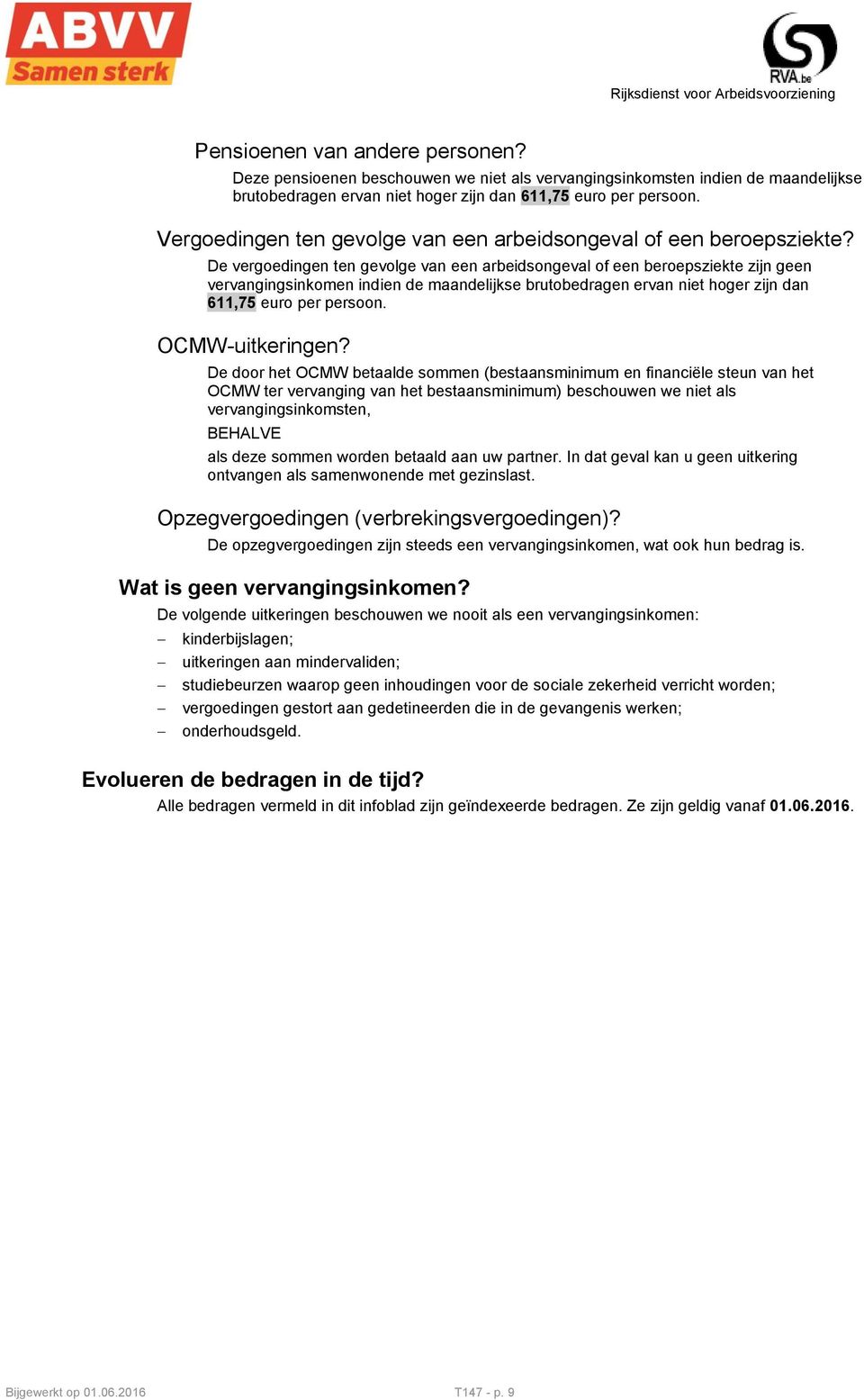 De vergoedingen ten gevolge van een arbeidsongeval of een beroepsziekte zijn geen vervangingsinkomen indien de maandelijkse brutobedragen ervan niet hoger zijn dan 611,75 euro per persoon.