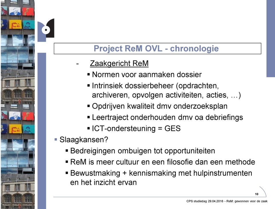 Opdrijven kwaliteit dmv onderzoeksplan Leertraject onderhouden dmv oa debriefings ICT-ondersteuning = GES