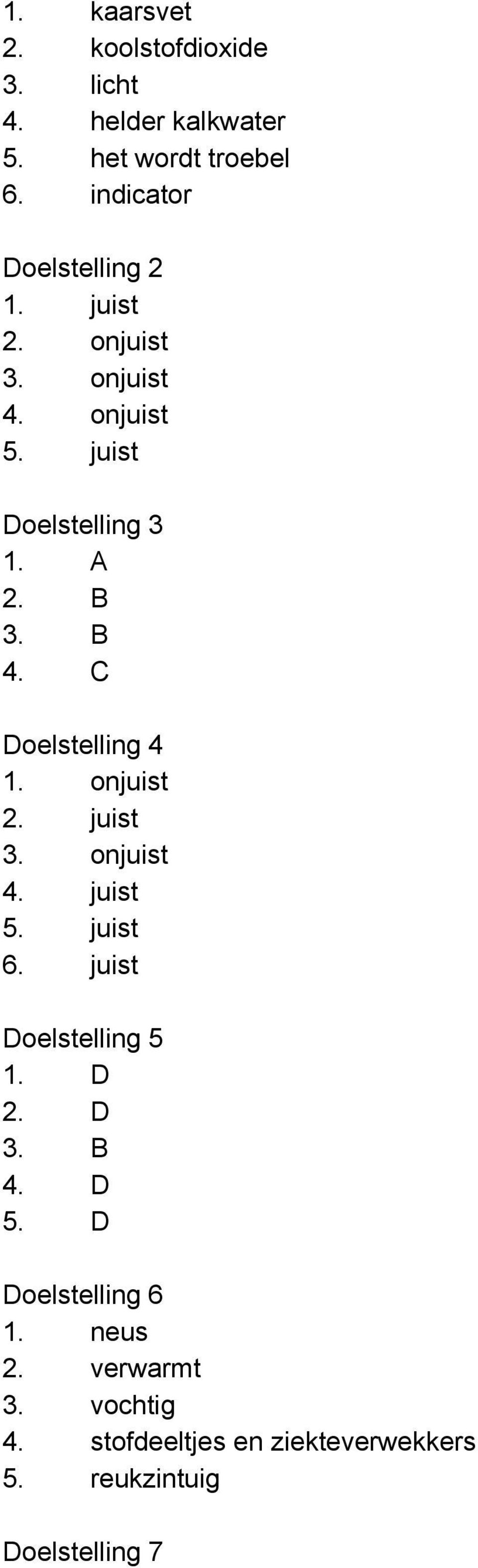 B 4. C Doelstelling 4 1. onjuist 2. juist 3. onjuist 4. juist 5. juist 6. juist Doelstelling 5 1. D 2.