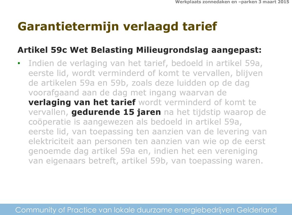 komt te vervallen, gedurende 15 jaren na het tijdstip waarop de coöperatie is aangewezen als bedoeld in artikel 59a, eerste lid, van toepassing ten aanzien van de levering