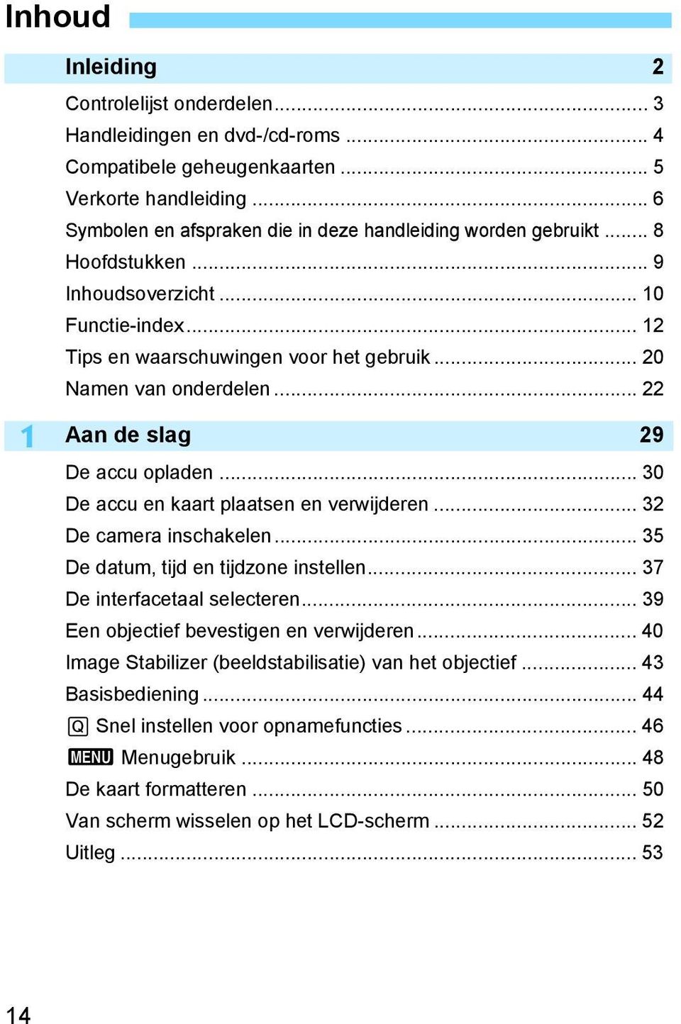 .. 22 Aan de slag 29 De accu opladen... 30 De accu en kaart plaatsen en verwijderen... 32 De camera inschakelen... 35 De datum, tijd en tijdzone instellen... 37 De interfacetaal selecteren.