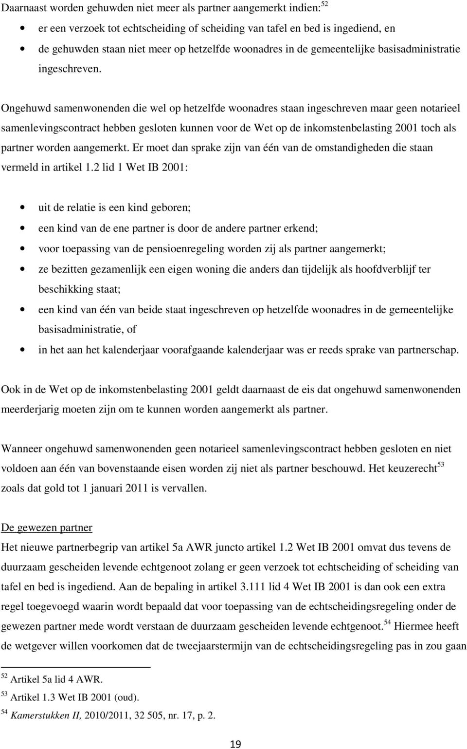 Ongehuwd samenwonenden die wel op hetzelfde woonadres staan ingeschreven maar geen notarieel samenlevingscontract hebben gesloten kunnen voor de Wet op de inkomstenbelasting 2001 toch als partner