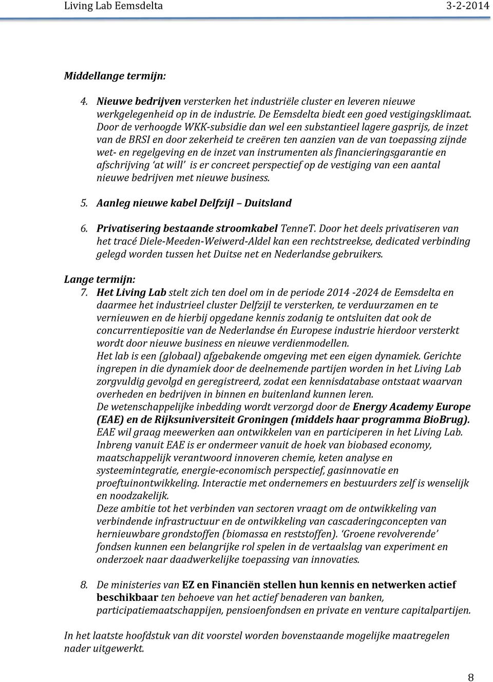 instrumenten als financieringsgarantie en afschrijving at will is er concreet perspectief op de vestiging van een aantal nieuwe bedrijven met nieuwe business. 5.