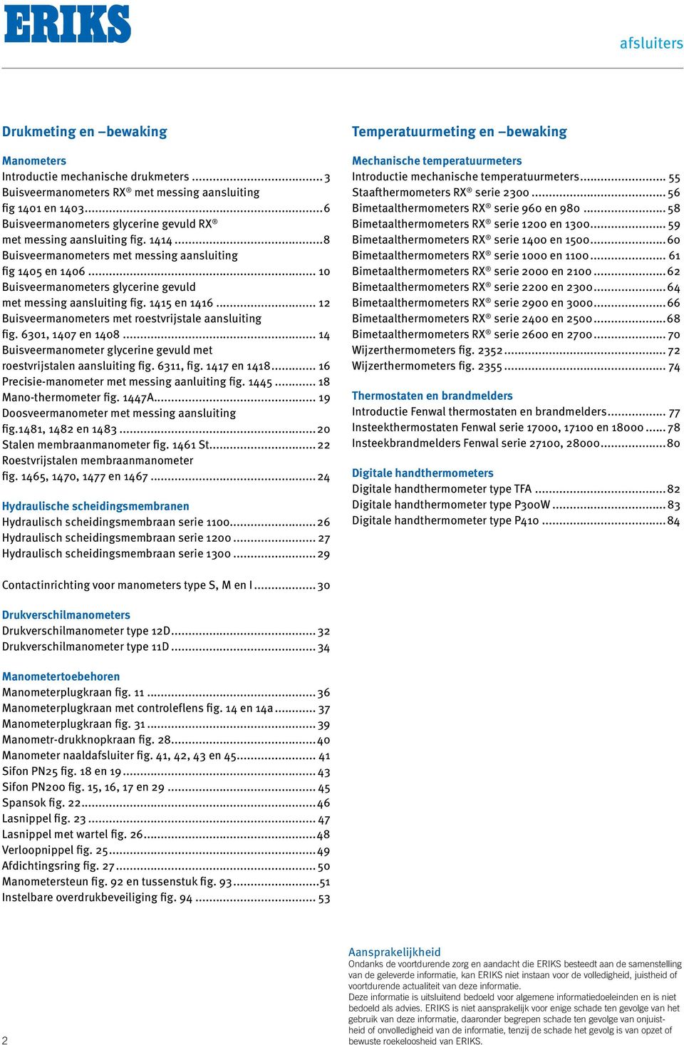 .. 10 Buisveermanometers glycerine gevuld met messing aansluiting fig. 1415 en 1416... 12 Buisveermanometers met roestvrijstale aansluiting fig. 6301, 1407 en 1408.