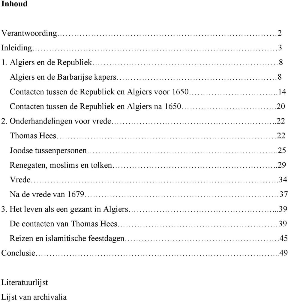 .14 Contacten tussen de Republiek en Algiers na 1650.20 2. Onderhandelingen voor vrede..22 Thomas Hees 22 Joodse tussenpersonen.