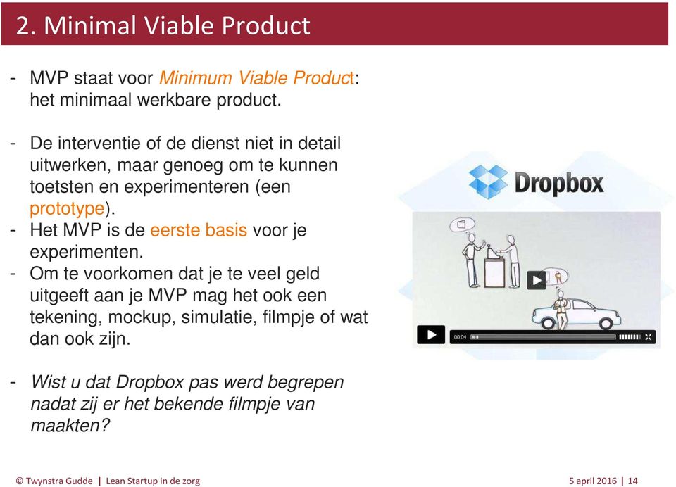 Het MVP is de eerste basis voor je experimenten.