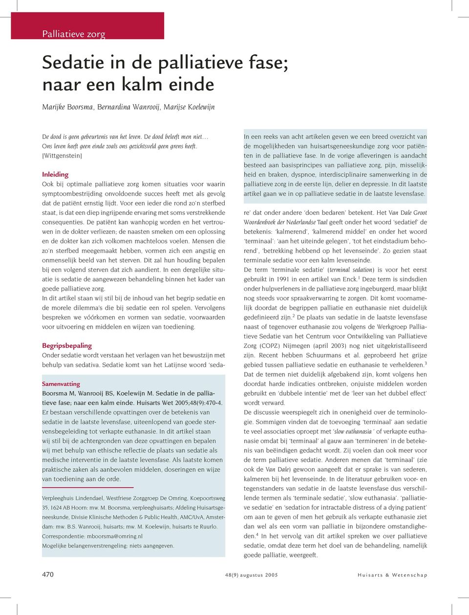 [Wittgenstein] Inleiding Ook bij optimale palliatieve zorg komen situaties voor waarin symptoombestrijding onvoldoende succes heeft met als gevolg dat de patiënt ernstig lijdt.