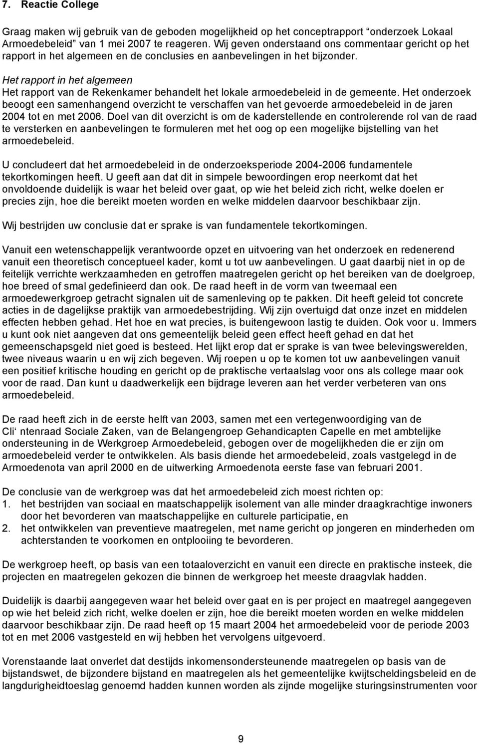 Het rapport in het algemeen Het rapport van de Rekenkamer behandelt het lokale armoedebeleid in de gemeente.