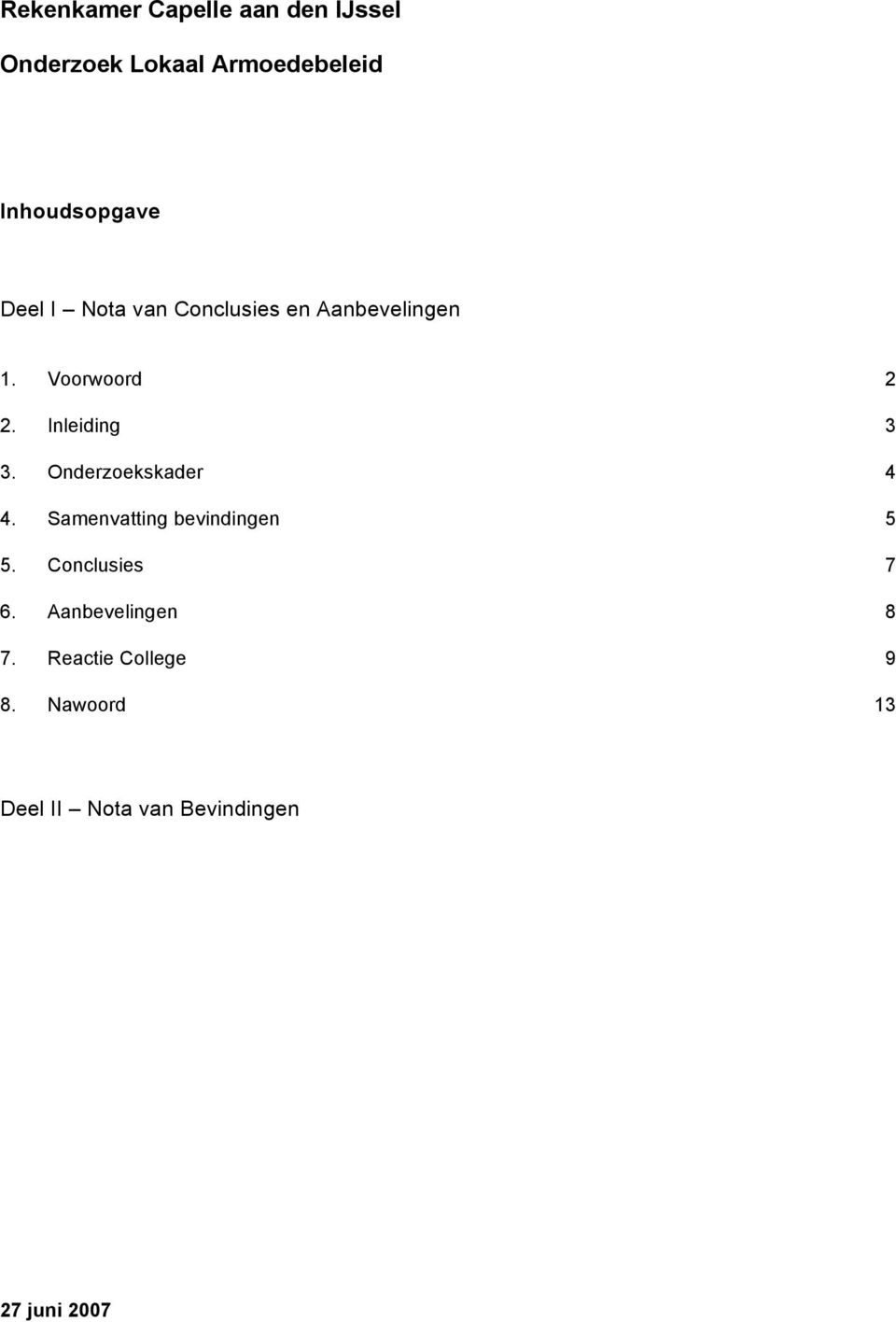 Onderzoekskader 4 4. Samenvatting bevindingen 5 5. Conclusies 7 6.