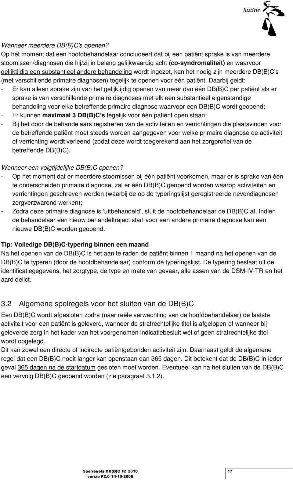 substantieel andere behandeling wrdt ingezet, kan het ndig zijn meerdere DB(B)C s (met verschillende primaire diagnsen) tegelijk te penen vr één patiënt.