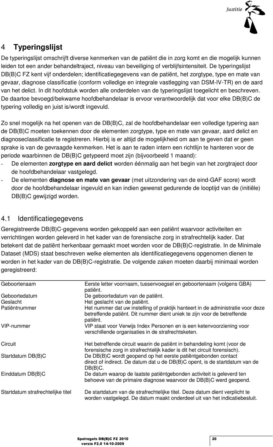 DSM-IV-TR) en de aard van het delict. In dit hfdstuk wrden alle nderdelen van de typeringslijst tegelicht en beschreven.