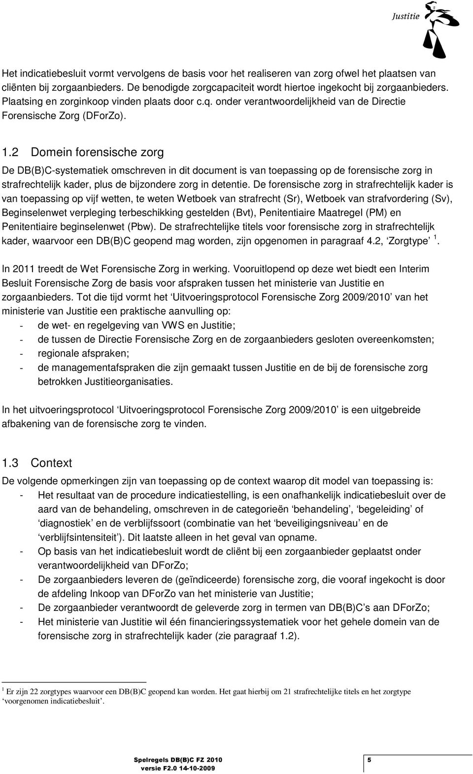 2 Dmein frensische zrg De DB(B)C-systematiek mschreven in dit dcument is van tepassing p de frensische zrg in strafrechtelijk kader, plus de bijzndere zrg in detentie.