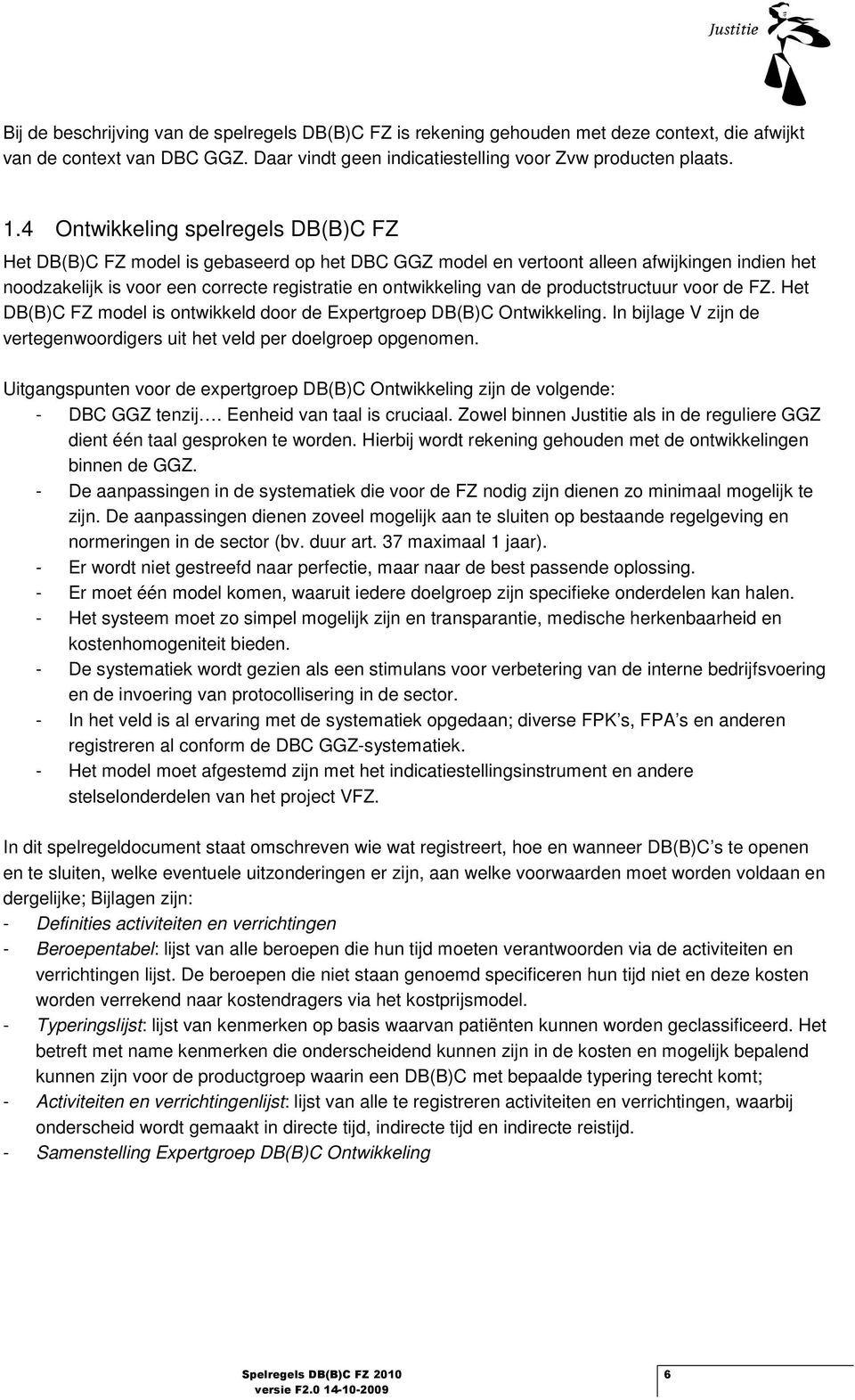 prductstructuur vr de FZ. Het DB(B)C FZ mdel is ntwikkeld dr de Expertgrep DB(B)C Ontwikkeling. In bijlage V zijn de vertegenwrdigers uit het veld per delgrep pgenmen.