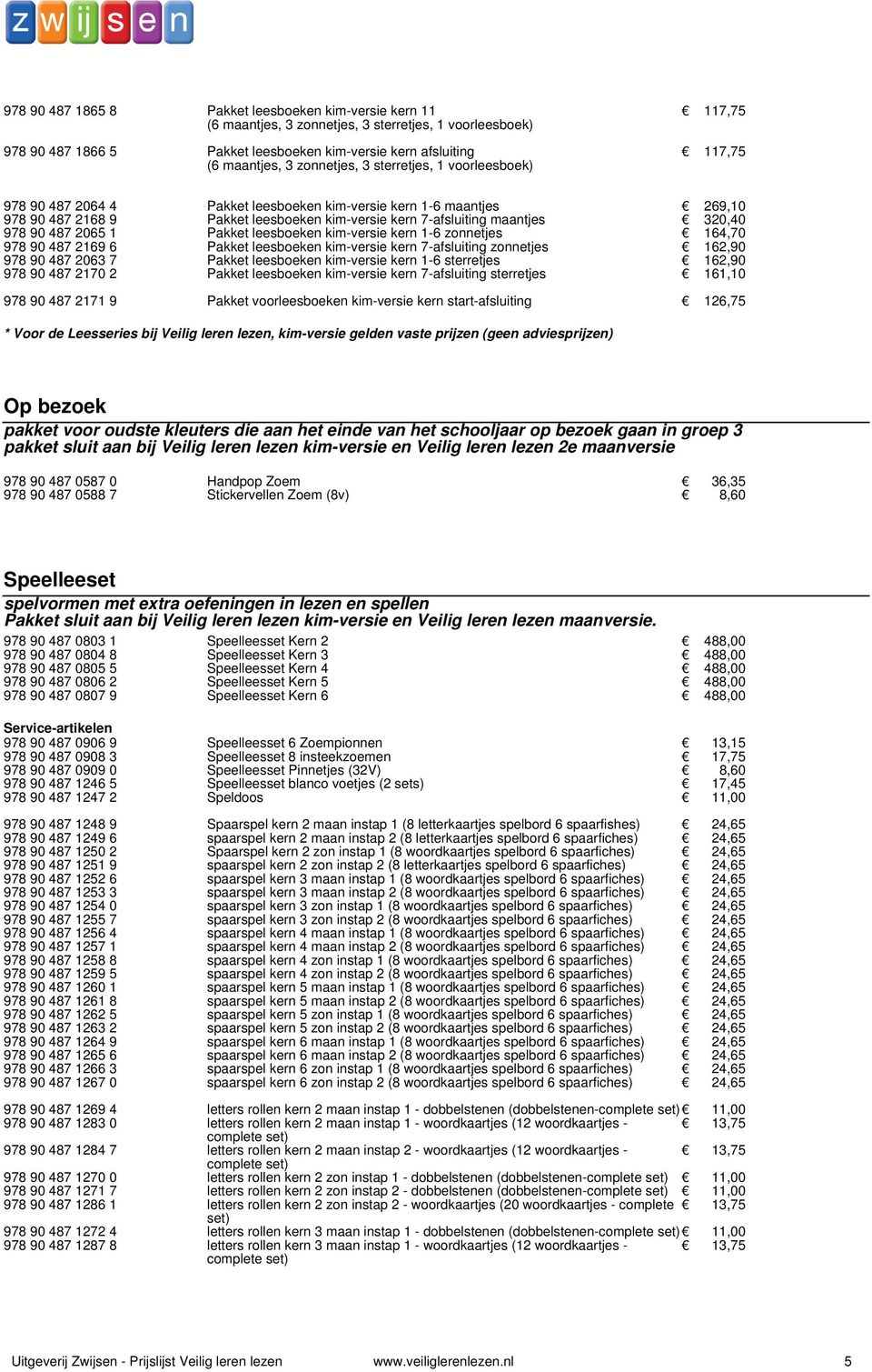 kimversie kern 7afsluiting zonnetjes 00162,90 978 90 487 2063 7 Pakket leesboeken kimversie kern 16 sterretjes 00162,90 978 90 487 2170 2 Pakket leesboeken kimversie kern 7afsluiting sterretjes