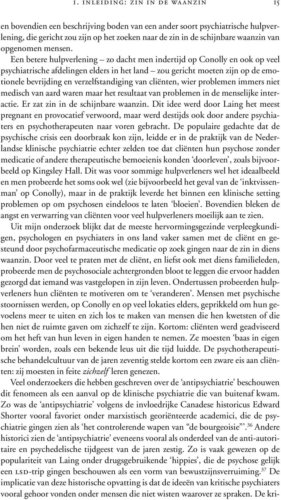 Een betere hulpverlening zo dacht men indertijd op Conolly en ook op veel psychiatrische afdelingen elders in het land zou gericht moeten zijn op de emotionele bevrijding en verzelfstandiging van