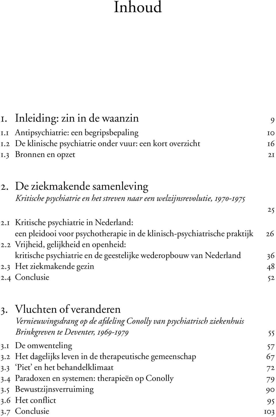 1 Kritische psychiatrie in Nederland: een pleidooi voor psychotherapie in de klinisch-psychiatrische praktijk 26 2.