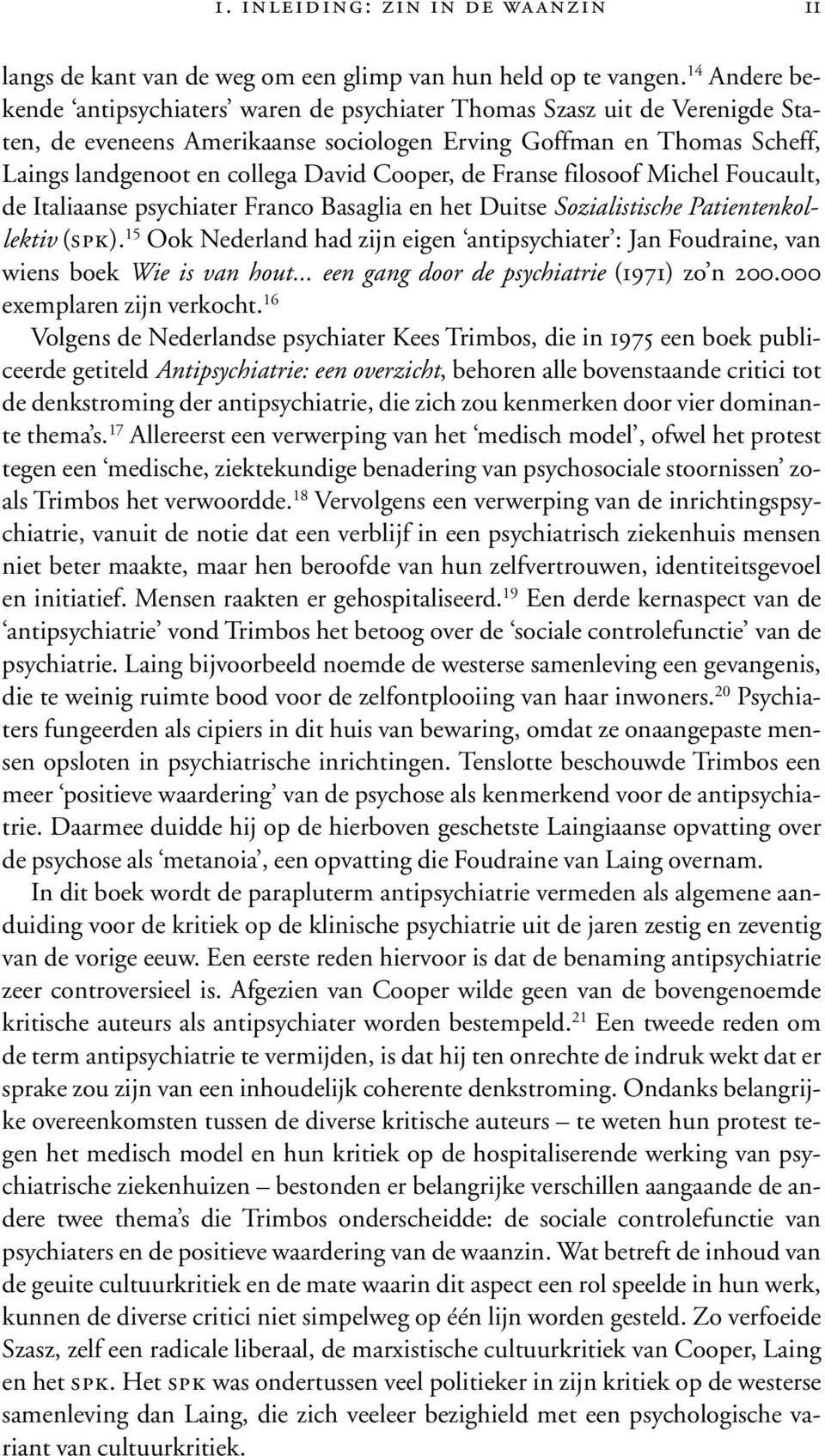 Cooper, de Franse filosoof Michel Foucault, de Italiaanse psychiater Franco Basaglia en het Duitse Sozialistische Patientenkollektiv (spk).