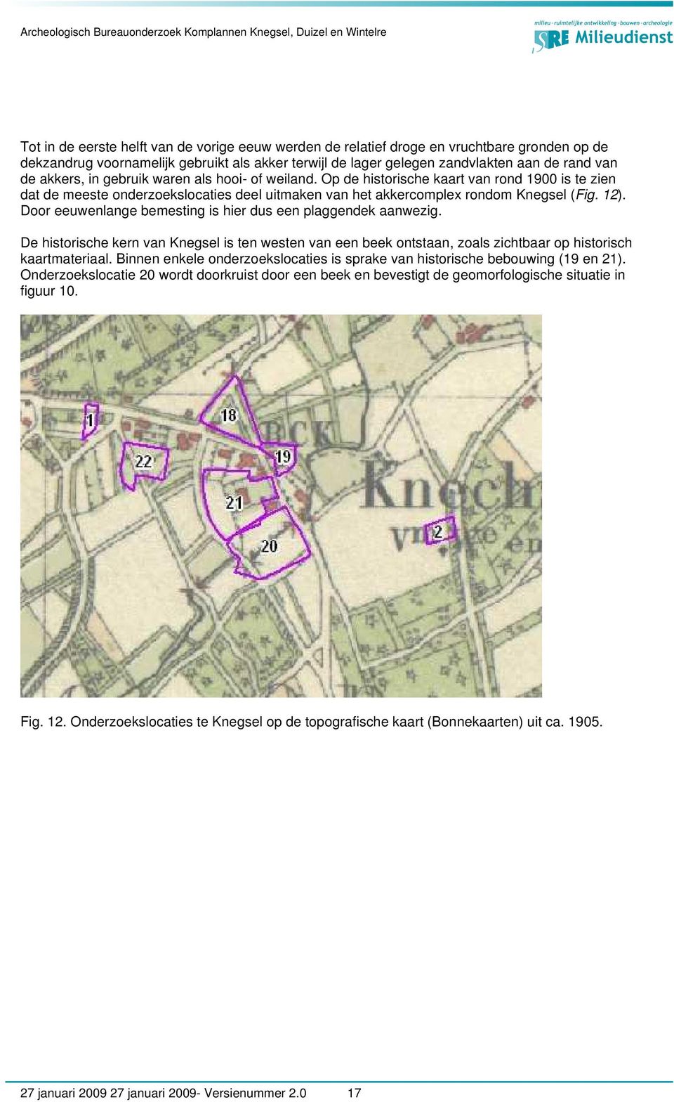 Door eeuwenlange bemesting is hier dus een plaggendek aanwezig. De historische kern van Knegsel is ten westen van een beek ontstaan, zoals zichtbaar op historisch kaartmateriaal.