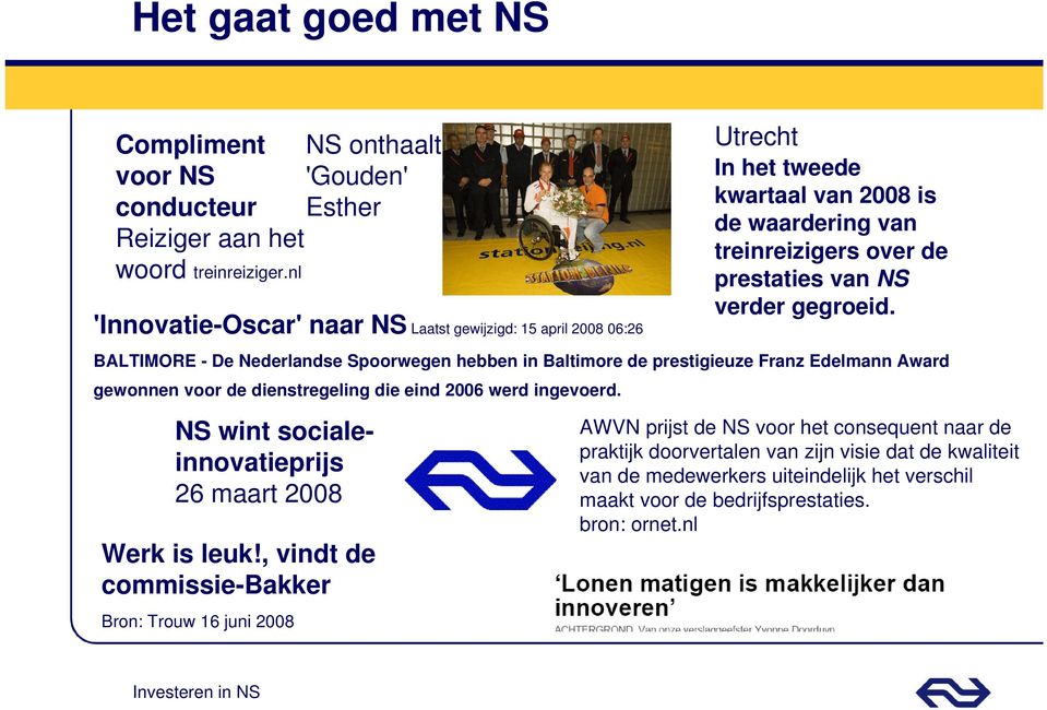 dienstregeling die eind 2006 werd ingevoerd. NS wint socialeinnovatieprijs 26 maart 2008 Werk is leuk!