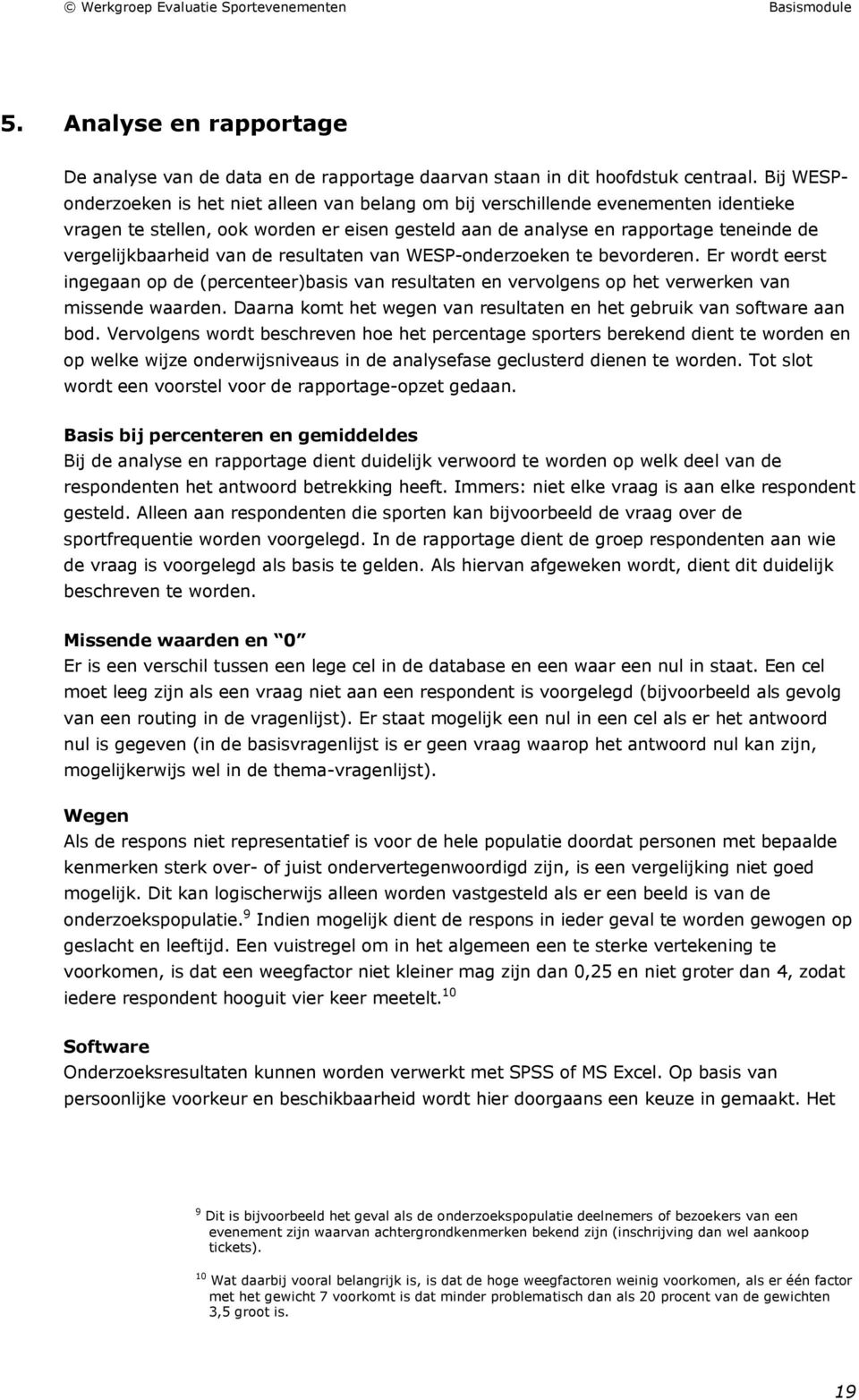 van de resultaten van WESP-onderzoeken te bevorderen. Er wordt eerst ingegaan op de (percenteer)basis van resultaten en vervolgens op het verwerken van missende waarden.