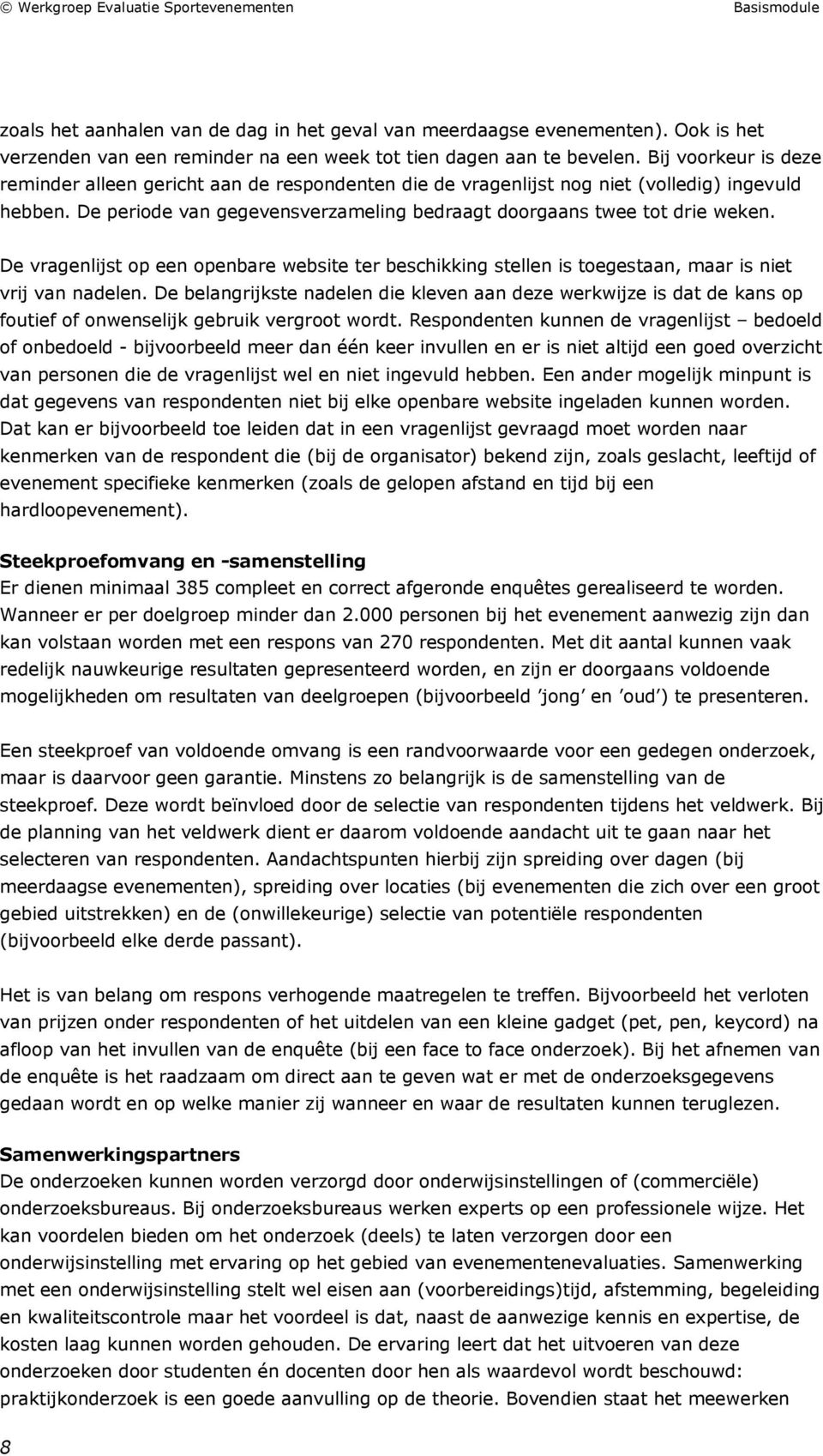 De vragenlijst op een openbare website ter beschikking stellen is toegestaan, maar is niet vrij van nadelen.