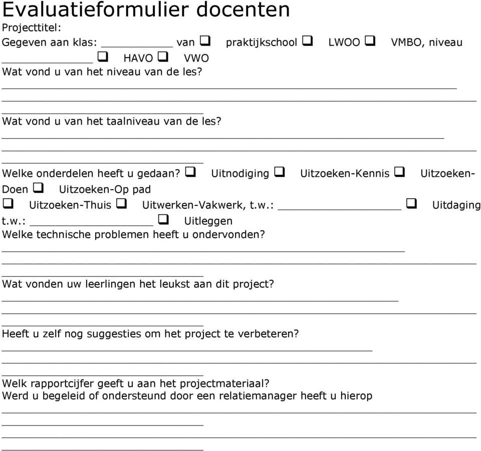 Uitnodiging Uitzoeken-Kennis Uitzoeken- Doen Uitzoeken-Op pad Uitzoeken-Thuis Uitwerken-Vakwerk, tw: Uitdaging tw: Uitleggen Welke technische problemen