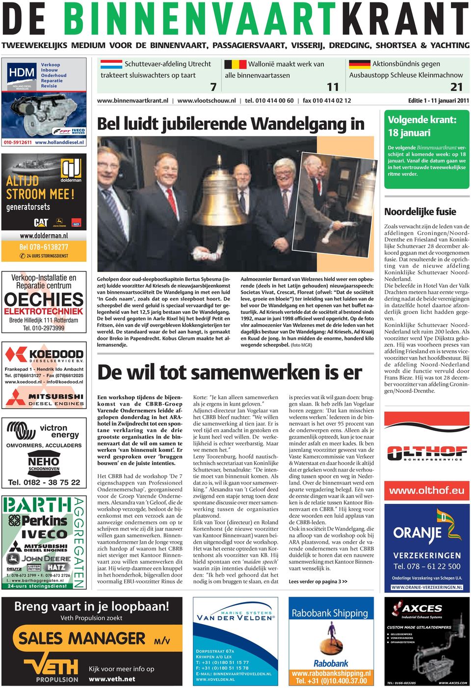 010 414 00 60 fax 010 414 02 12 Editie 1 - Bel luidt jubilerende Wandelgang in Volgende krant: 18 januari De volgende Binnenvaartkrant verschijnt al komende week: op 18 januari.