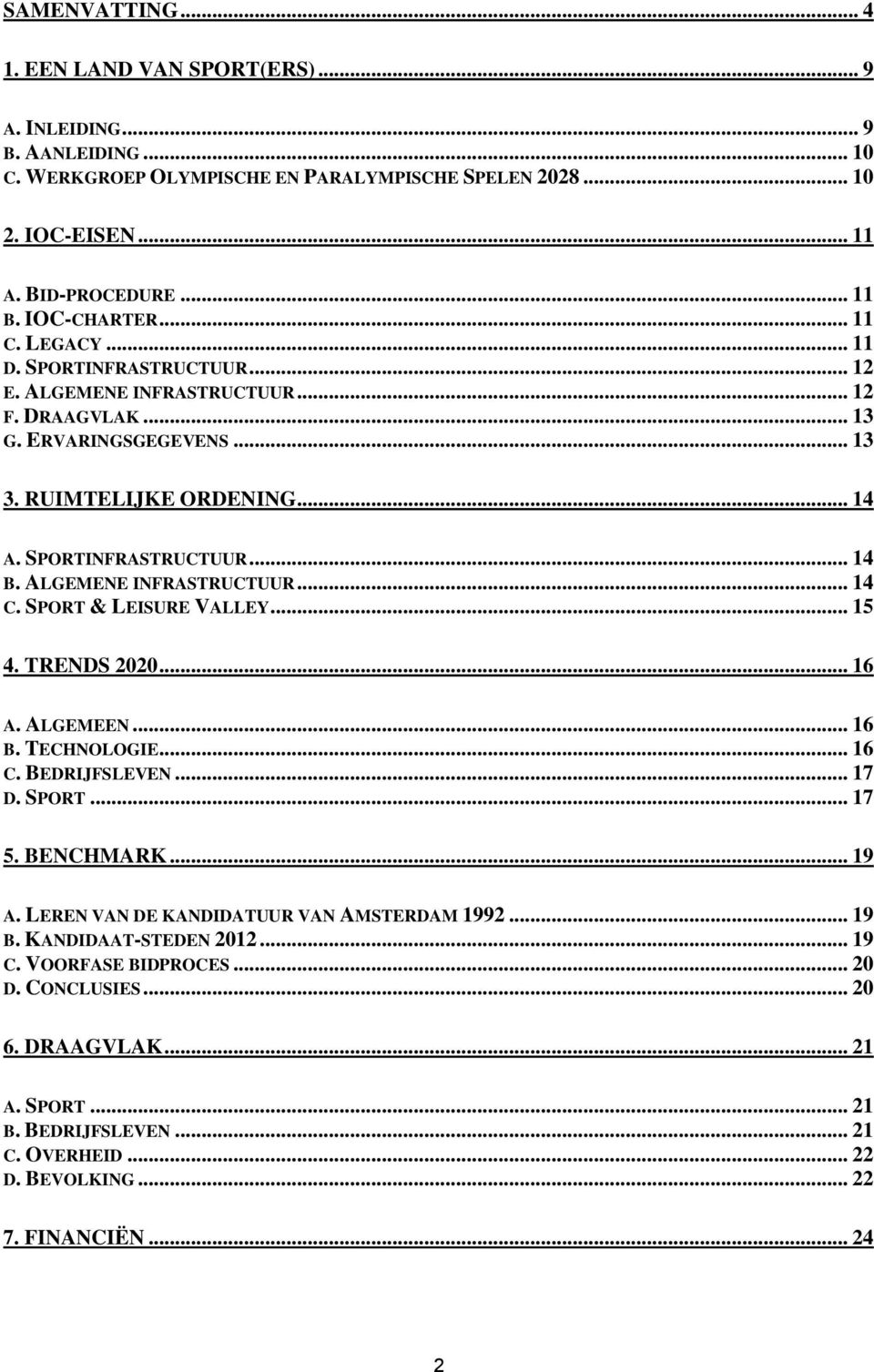 ALGEMENE INFRASTRUCTUUR... 14 C. SPORT & LEISURE VALLEY... 15 4. TRENDS 2020... 16 A. ALGEMEEN... 16 B. TECHNOLOGIE... 16 C. BEDRIJFSLEVEN... 17 D. SPORT... 17 5. BENCHMARK... 19 A.