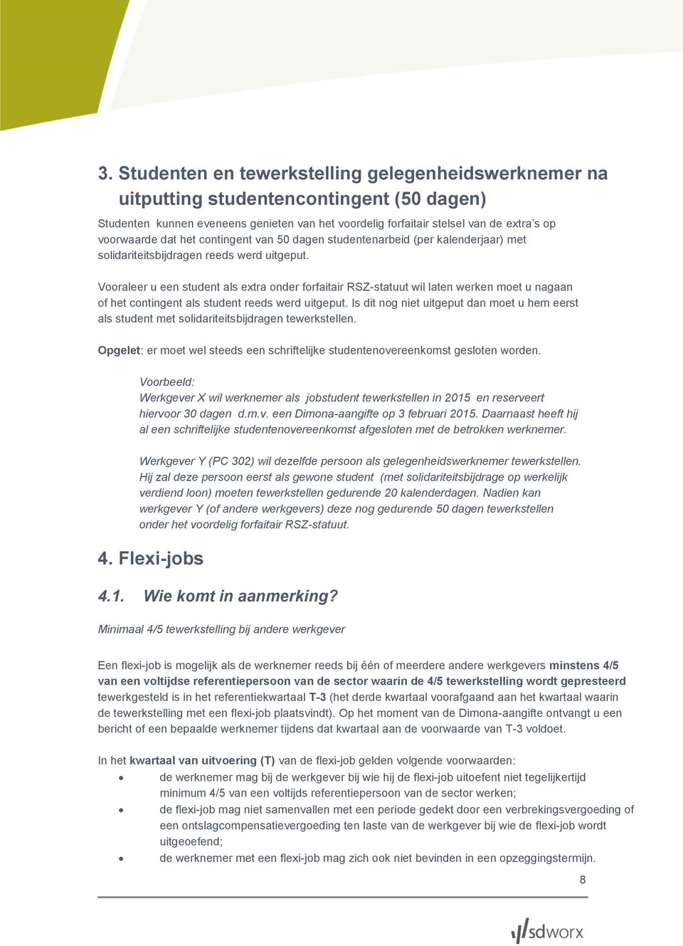 Vooraleer u een student als extra onder forfaitair RSZ-statuut wil laten werken moet u nagaan of het contingent als student reeds werd uitgeput.