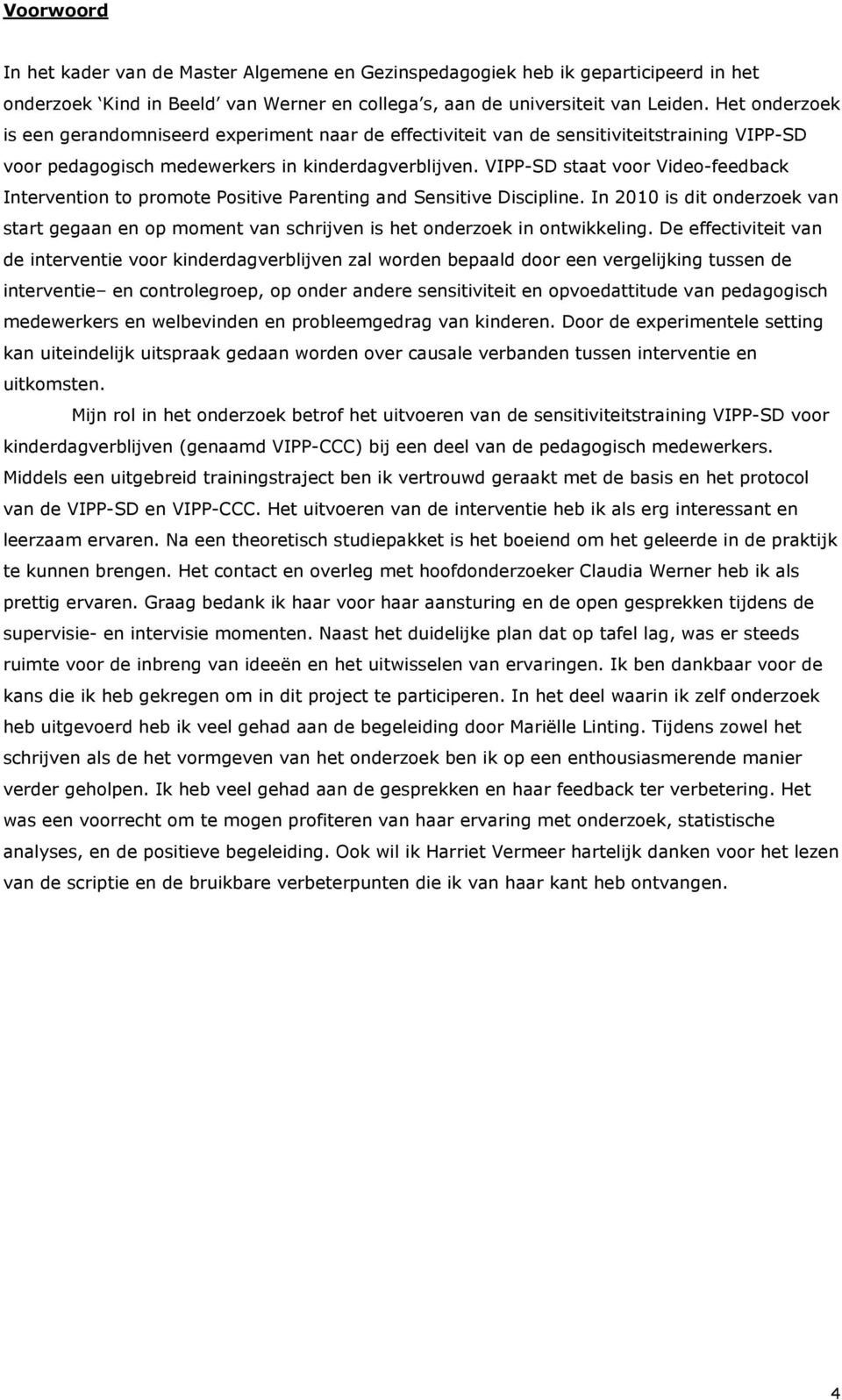 VIPP-SD staat voor Video-feedback Intervention to promote Positive Parenting and Sensitive Discipline.
