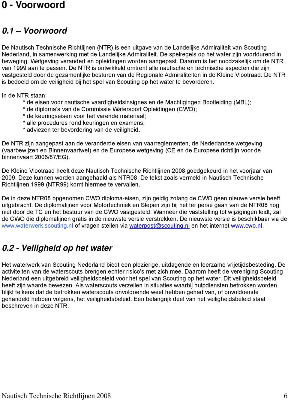 De NTR is ontwikkeld omtrent alle nautische en technische aspecten die zijn vastgesteld door de gezamenlijke besturen van de Regionale Admiraliteiten in de Kleine Vlootraad.