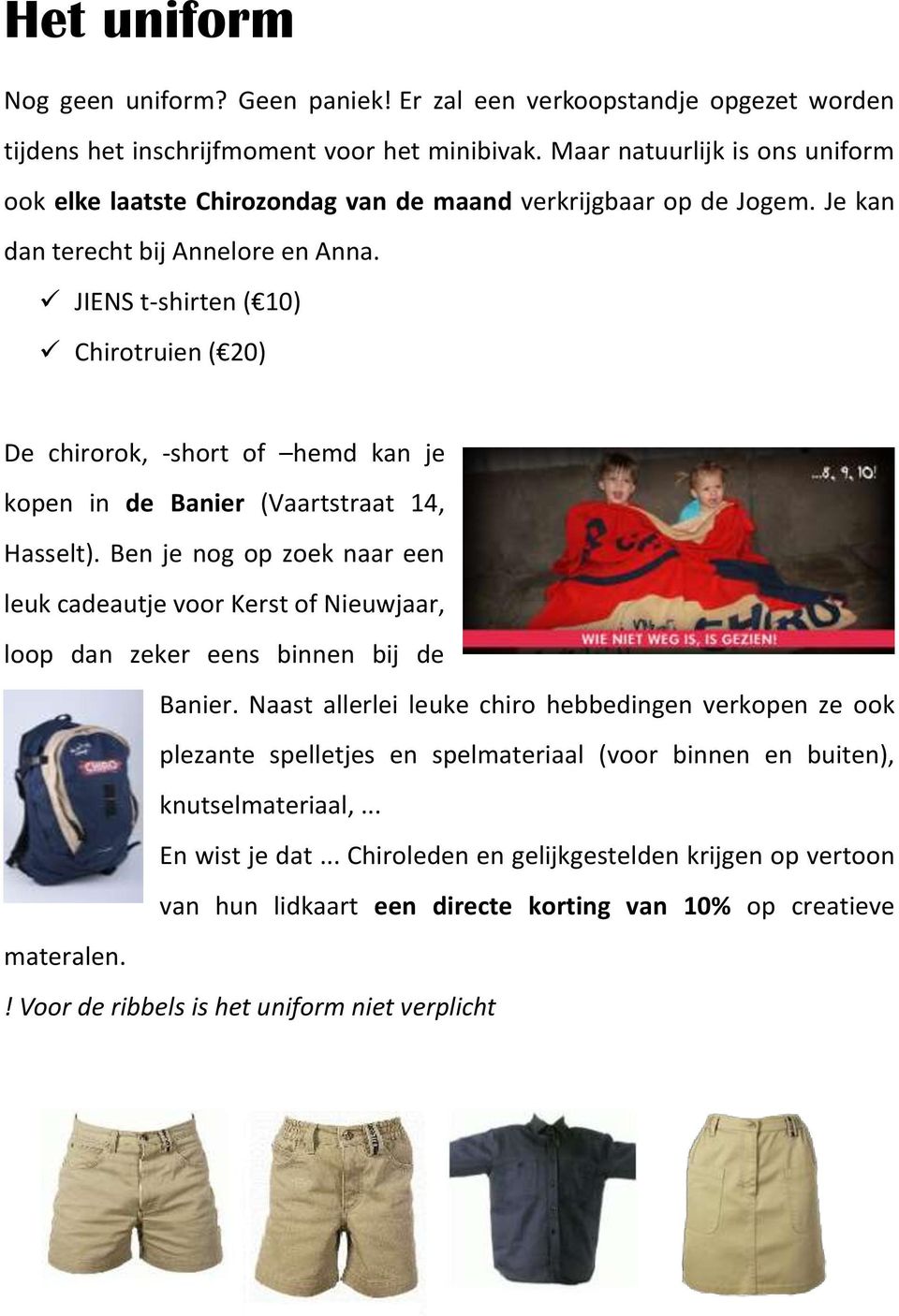 JIENS t-shirten ( 10) Chirotruien ( 20) De chirorok, -short of hemd kan je kopen in de Banier (Vaartstraat 14, Hasselt).