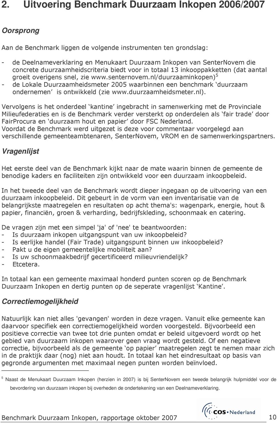 nl/duurzaaminkopen) 5 - de Lokale Duurzaamheidsmeter 2005 waarbinnen een benchmark duurzaam ondernemen is ontwikkeld (zie www.duurzaamheidsmeter.nl).