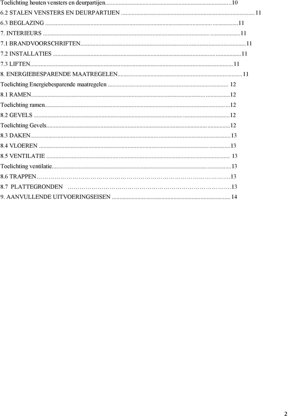 ..11 Toelichting Energiebesparende maatregelen... 12 8.1 RAMEN...12 Toelichting ramen...12 8.2 GEVELS...12 Toelichting Gevels.