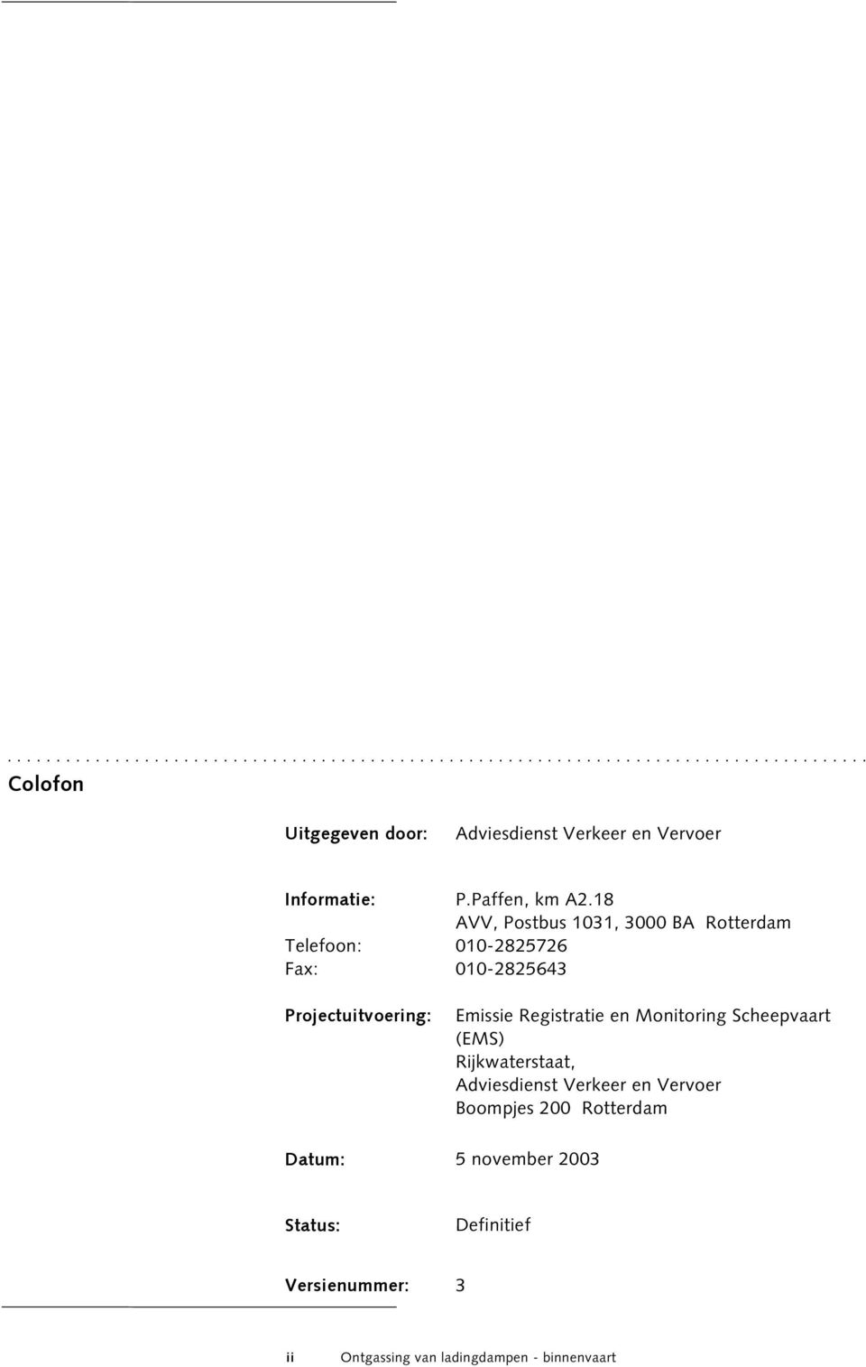 18 AVV, Postbus 1031, 3000 BA Rotterdam Telefoon: 010-2825726 Fax: 010-2825643 Projectuitvoering: Emissie Registratie en